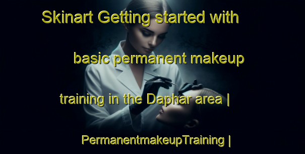 Skinart Getting started with basic permanent makeup training in the Daphar area | PermanentmakeupTraining | PermanentmakeupClasses | SkinartTraining-Pakistan